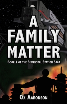 A Family Matter : Book 1 of the Sixcrystal Station Saga