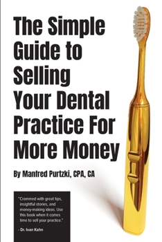 Paperback The Simple Guide to Selling Your Dental Practice for More Money Book
