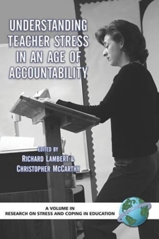 Understanding Teacher Stress in an Age of Accountability (PB) (Research on Stress and Coping in Education) (Research on Stress and Coping in Education Series)
