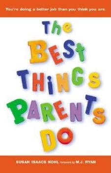 Paperback The Best Things Parents Do: Ideas & Insights from Real-World Parents Book