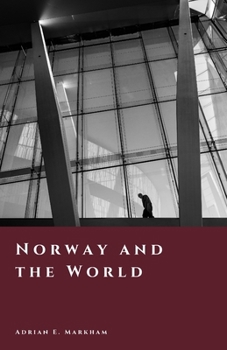 Norway and the World: Neutrality, Resistance, and Global Influence (The Story of Norway)
