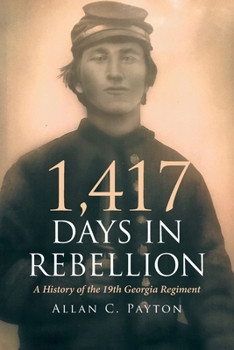 Paperback 1,417 Days in Rebellion: A History of the 19th Georgia Regiment Book