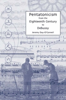 Pentatonicism from the Eighteenth Century to Debussy - Book  of the Eastman Studies in Music