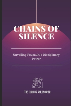 Paperback Chains of Silence: Unveiling Foucault's Disciplinary Power Book