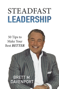 Paperback Steadfast Leadership: 50 Tips to Make Your Best BETTER Book