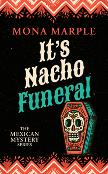 It's Nacho Funeral - Book #3 of the Mexican Mysteries