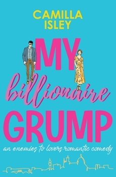 Paperback My Billionaire Grump: An enemies to lovers, grumpy sunshine romantic comedy Book