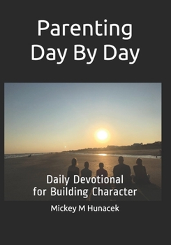 Paperback Parenting Day By Day: Daily Devotional for Building Character Book