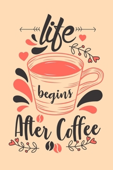Life Begins After Coffee: Daily and Multi Year Planner 6x9 120 Pages