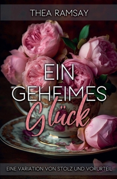 Paperback Ein geheimes Glück: Eine Variation von Stolz und Vorurteil [German] Book