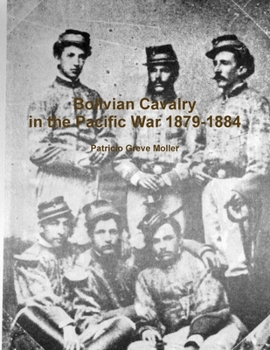 Paperback Bolivian Cavalry in the Pacific War 1879-1884 Book