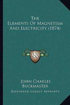 Paperback The Elements Of Magnetism And Electricity (1874) Book