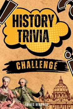 Paperback History Trivia Challenge: Over 500 Thought-Provoking Questions for History Buffs and Lovers Book