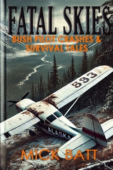 Paperback Fatal Skies: Bush Pilot Crashes and Survival Tales Book