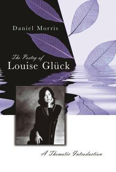 Hardcover The Poetry of Louise Gl?ck, 1: A Thematic Introduction Book