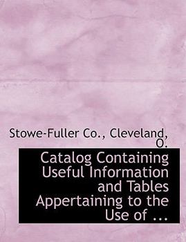 Catalog Containing Useful Information and Tables Appertaining to the Use Of