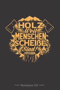 Wochenkalender 2020 - f�r Holzf�ller, Waldarbeiter und F�rster: 120 Seiten Wochenkalender Kalender 2020 F�r Holzf�ller, Waldarbeiter, F�rster Und Holzliebhaber - Geschenk Motors�ge Holz