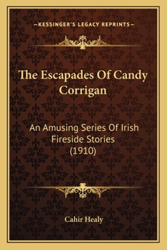 Paperback The Escapades Of Candy Corrigan: An Amusing Series Of Irish Fireside Stories (1910) Book