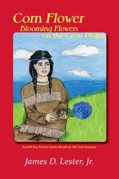 Paperback Corn Flower, Blooming Flowers on the Great Plains: Fourth in a Fiction Series Based on the Four Seasons Book