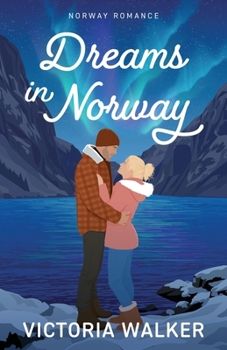 Dreams in Norway: A heartwarming escapist romance set in the breathtaking Norwegian fjords (Norway Romance)