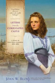 Letters from the Corrugated Castle: A Novel of Gold Rush California, 1850-1852