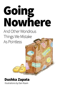 Paperback Going Nowhere: And Other Wondrous Things We Mistake As Pointless Book