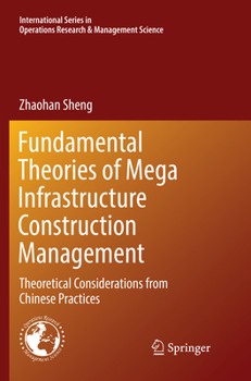 Paperback Fundamental Theories of Mega Infrastructure Construction Management: Theoretical Considerations from Chinese Practices Book