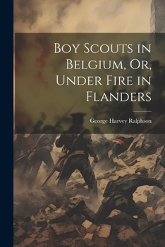 Paperback Boy Scouts in Belgium, Or, Under Fire in Flanders Book