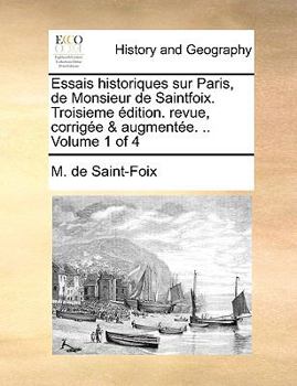 Paperback Essais Historiques Sur Paris, de Monsieur de Saintfoix. Troisieme Dition. Revue, Corrige & Augmente. .. Volume 1 of 4 [French] Book