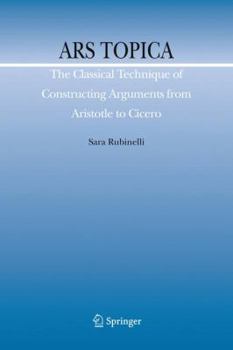 Paperback Ars Topica: The Classical Technique of Constructing Arguments from Aristotle to Cicero Book