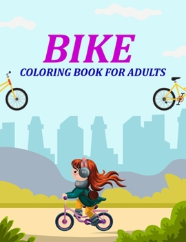 Bike Coloring Book For Adults: Bike Coloring Book For Toddlers