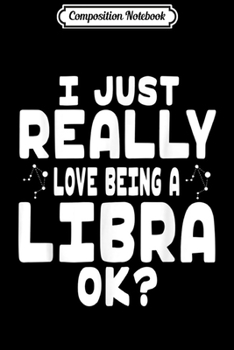 Paperback Composition Notebook: I Just Really Love Being a Libra - Libra Astrological Sign Journal/Notebook Blank Lined Ruled 6x9 100 Pages Book