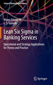 Hardcover Lean Six SIGMA in Banking Services: Operational and Strategy Applications for Theory and Practice Book