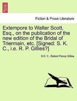 Extempore to Walter Scott, Esq., on the publication of the new edition of the Bridal of Triermain, etc. [Signed: S. K. C., i.e. R. P. Gillies?]