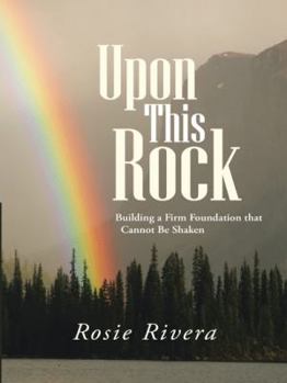 Paperback Upon This Rock: Building a Firm Foundation That Cannot Be Shaken Book
