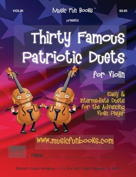 Paperback Thirty Famous Patriotic Duets for Violin: Easy and Intermediate Duets for the Advancing Violin Player Book
