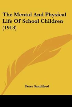 Paperback The Mental And Physical Life Of School Children (1913) Book