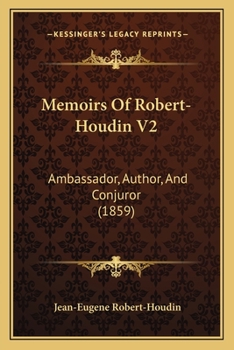 Paperback Memoirs Of Robert-Houdin V2: Ambassador, Author, And Conjuror (1859) Book