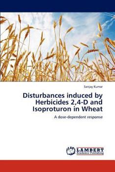 Paperback Disturbances induced by Herbicides 2,4-D and Isoproturon in Wheat Book