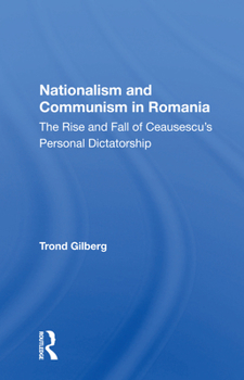 Paperback Nationalism and Communism in Romania: The Rise And Fall Of Ceausescu's Personal Dictatorship Book