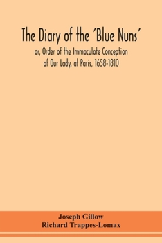 Paperback The diary of the 'Blue Nuns', or, Order of the Immaculate Conception of Our Lady, at Paris, 1658-1810 Book