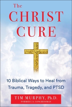 Hardcover The Christ Cure: 10 Biblical Ways to Heal from Trauma, Tragedy, and Ptsd Book