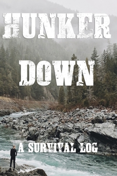 Paperback Hunker Down A Survival Log: Gift Notebook - Journal for Campers, Hikers, Survivalist, Prepper, Hiking, Hunting or Bushcraft Person - This is the p Book