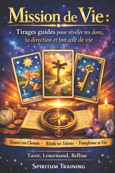 Mission de Vie : Tirages guidés pour révéler tes dons, ta direction et ton axe de vie (French Edition)