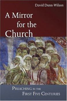 Paperback A Mirror for the Church: Preaching in the First Five Centuries Book