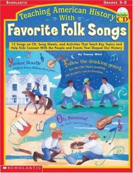 Paperback Teaching American History With Favorite Folk Songs: 12 Songs on CD, Song Sheets, and Activities That Teach Key Topics and Help Kids Connect With the People and Events That Shaped Our History Book