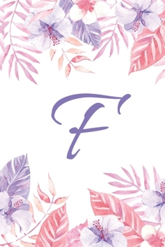 F: Initial F Monogram Notebook Journal Gift Pink and Purple Tropical Floral design (Tropical Treasure Monogram Journals)