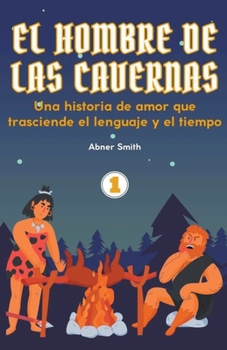 Paperback El hombre de las Cavernas 1: Una historia de amor que trasciende el lenguaje y el tiempo [Spanish] Book