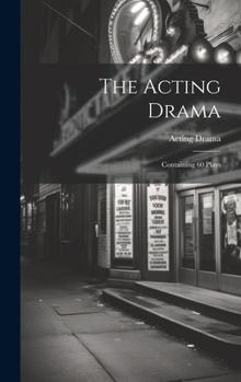 Hardcover The Acting Drama: Containing 60 Plays Book