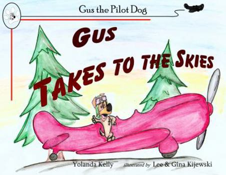 Gus Takes to the Skies: Gus the Alaskan Pilot Dog Adventure #2